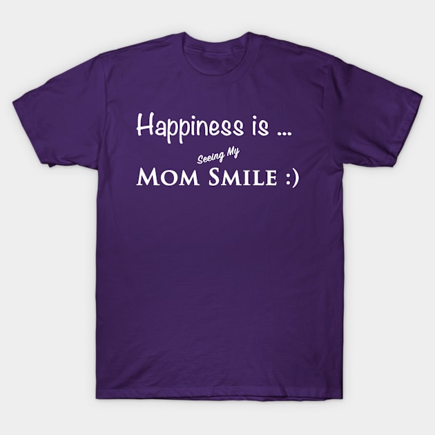 Seeing my mom happy T-Shirt by Chanap